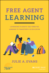 eBook, Free Agent Learning : Leveraging Students' Self-Directed Learning to Transform K-12 Education, Jossey-Bass