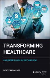 eBook, Transforming Healthcare : An Insider's Look on Why and How, Jossey-Bass