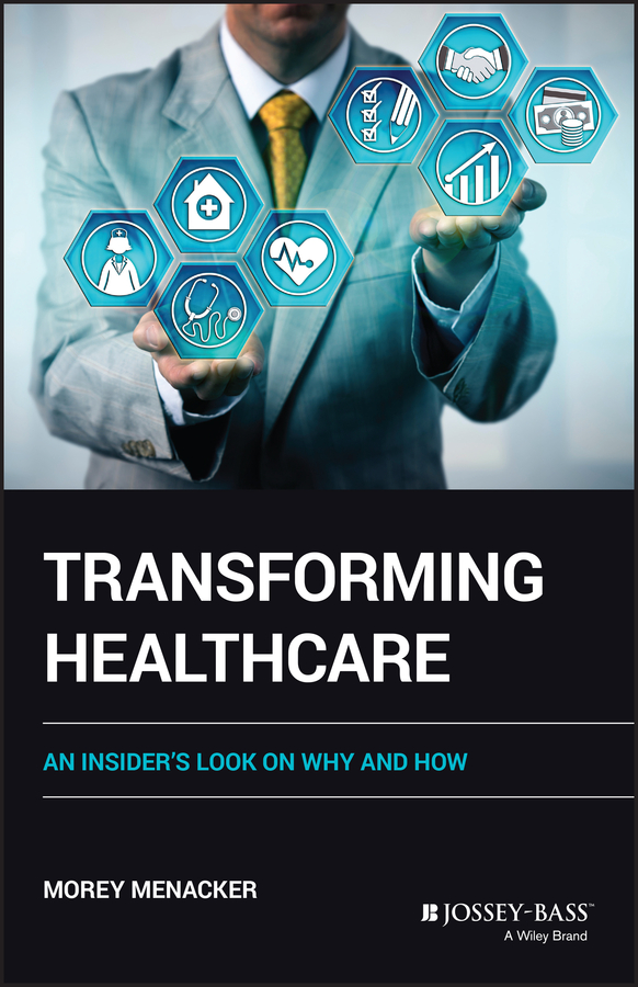 eBook, Transforming Healthcare : An Insider's Look on Why and How, Jossey-Bass