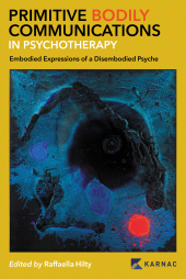 E-book, Primitive Bodily Communications in Psychotherapy : Embodied Expressions of a Disembodied Psyche, Karnac Books