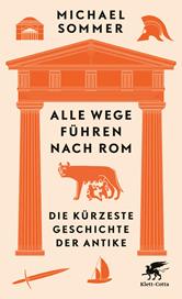 E-book, Alle Wege führen nach Rom : Die kürzeste Geschichte der Antike, Klett-Cotta