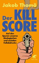 E-book, Der Kill-Score : Auf den Spuren unseres ökologischen und sozialen Fußabdrucks, Klett-Cotta