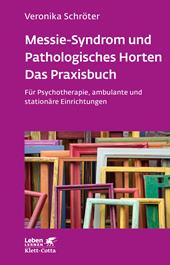 E-book, Messie-Syndrom und Pathologisches Horten - Das Praxisbuch (Leben Lernen, Bd. 332) : Für Psychotherapie, ambulante und stationäre Einrichtungen, Klett-Cotta