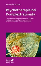 E-book, Psychotherapie bei Komplextraumata (Leben Lernen, Bd. 334) : Depotenzierung des Inneren Täters und Heilung der Traumawunden, Klett-Cotta