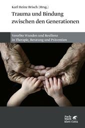 E-book, Trauma und Bindung zwischen den Generationen : Vererbte Wunden und Resilienz in Therapie, Beratung und Prävention, Klett-Cotta