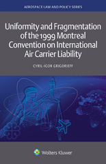 E-book, Uniformity and Fragmentation of the 1999 Montreal Convention on International Air Carrier Liability, Grigorieff, Cyril-Igor, Wolters Kluwer