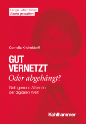 E-book, Gut vernetzt oder abgehängt? : Gelingendes Altern in der digitalen Welt, Kohlhammer Verlag