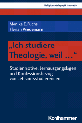 E-book, "Ich studiere Theologie, weil ..." : Studienmotive, Lernausgangslagen und Konfessionsbezug von Lehramtsstudierenden, Kohlhammer Verlag