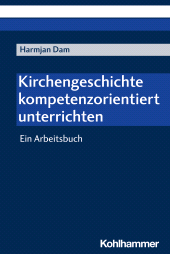 E-book, Kirchengeschichte kompetenzorientiert unterrichten : Ein Arbeitsbuch, Kohlhammer Verlag