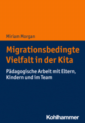 eBook, Migrationsbedingte Vielfalt in der Kita : Pädagogische Arbeit mit Eltern, Kindern und im Team, Kohlhammer Verlag