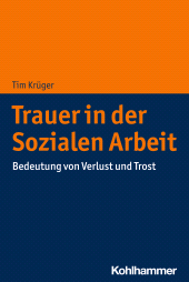 E-book, Trauer in der Sozialen Arbeit : Bedeutung von Verlust und Trost, Kohlhammer Verlag