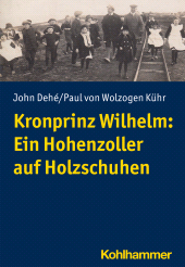 E-book, Kronprinz Wilhelm: Ein Hohenzoller auf Holzschuhen, Kohlhammer Verlag