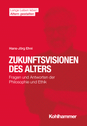 E-book, Zukunftsvisionen des Alters : Fragen und Antworten der Philosophie und Ethik, Kohlhammer Verlag
