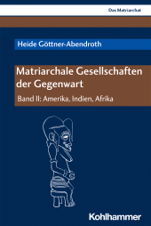 eBook, Matriarchale Gesellschaften der Gegenwart : Band II: Amerika, Indien, Afrika, Kohlhammer Verlag