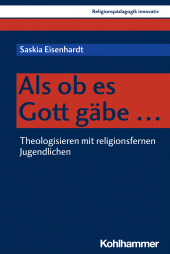 eBook, Als ob es Gott gäbe ... : Theologisieren mit religionsfernen Jugendlichen, Kohlhammer Verlag