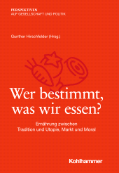 eBook, Wer bestimmt, was wir essen? : Ernährung zwischen Tradition und Utopie, Markt und Moral, Kohlhammer Verlag