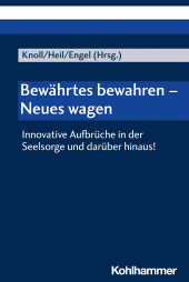 E-book, Bewährtes bewahren - Neues wagen : Innovative Aufbrüche in der Seelsorge und darüber hinaus!, Kohlhammer Verlag