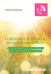 E-book, Lebensmut schenken bei Suizidgedanken : Ein Ratgeber für Angehörige und professionelle Helfer, Kohlhammer Verlag