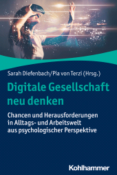 E-book, Digitale Gesellschaft neu denken : Chancen und Herausforderungen in Alltags- und Arbeitswelt aus psychologischer Perspektive, Kohlhammer Verlag