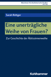 E-book, Eine unerträgliche Weihe von Frauen? : Zur Geschichte der Äbtissinnenweihe, Kohlhammer Verlag