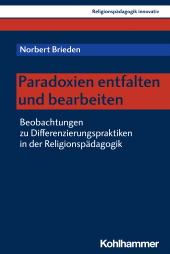 E-book, Paradoxien entfalten und bearbeiten : Beobachtungen zu Differenzierungspraktiken in der Religionspädagogik, Kohlhammer Verlag