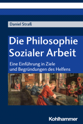 E-book, Die Philosophie Sozialer Arbeit : Eine Einführung in Ziele und Begründungen des Helfens, Kohlhammer Verlag