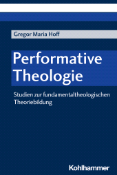 eBook, Performative Theologie : Studien zur fundamentaltheologischen Theoriebildung, Kohlhammer Verlag