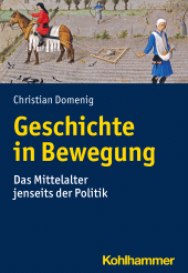 E-book, Geschichte in Bewegung : Das Mittelalter jenseits der Politik, Kohlhammer Verlag