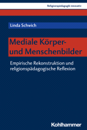 E-book, Mediale Körper- und Menschenbilder : Empirische Rekonstruktion und religionspädagogische Reflexion, Kohlhammer Verlag