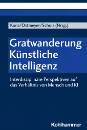 eBook, Gratwanderung Künstliche Intelligenz : Interdisziplinäre Perspektiven auf das Verhältnis von Mensch und KI, Kohlhammer Verlag