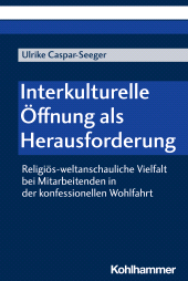 E-book, Interkulturelle Öffnung als Herausforderung : Religiös-weltanschauliche Vielfalt bei Mitarbeitenden in der konfessionellen Wohlfahrt, Kohlhammer Verlag