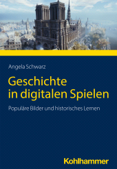 eBook, Geschichte in digitalen Spielen : Populäre Bilder und historisches Lernen, Kohlhammer Verlag