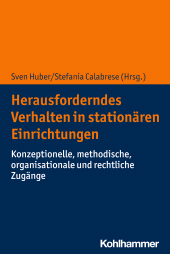 eBook, Herausforderndes Verhalten in stationären Einrichtungen : Konzeptionelle, methodische, organisationale und rechtliche Zugänge, Kohlhammer Verlag