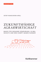 E-book, Zukunftsfähige Agrarwirtschaft : Basis für gesunde Ernährung, Klimaschutz und den Kampf gegen Hunger, Kohlhammer Verlag