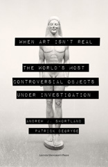 E-book, When Art isn't Real : The World's Most Controversial Objects under Investigation, Shortland, Andrew, Leuven University Press
