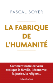 E-book, La Fabrique de l'humanité : Comment notre cerveau explique la famille, l'économie, la justice, la religion..., Éditions Robert Laffont