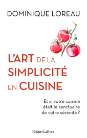 E-book, L'Art de la simplicité en cuisine : Et si votre cuisine était le sanctuaire de votre sérénité?, Éditions Robert Laffont