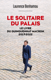 E-book, Le Solitaire du palais : Le Livre du quinquennat Macron 2017-2022, Éditions Robert Laffont