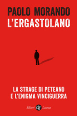 eBook, L'ergastolano : la strage di Peteano e l'enigma Vinciguerra, Morando, Paolo, author, Editori Laterza