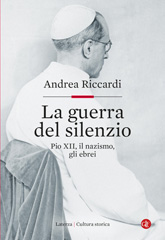 eBook, La guerra del silenzio : Pio XII, il nazismo, gli ebrei, Riccardi, Andrea, 1950-, author, Editori Laterza