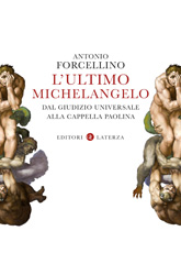 E-book, L'ultimo Michelangelo : dal Giudizio universale alla Cappella Paolina, Forcellino, Antonio, author, Editori Laterza
