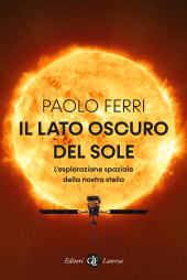 m, Il lato oscuro del Sole : l'esplorazione spaziale della nostra stella, GLF editori Laterza