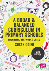 eBook, A Broad and Balanced Curriculum in Primary Schools : Educating the whole child, Learning Matters