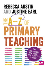 E-book, The A-Z of Primary Teaching : 200+ terms every new primary teacher needs to know, Learning Matters