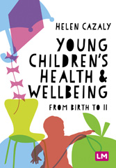 E-book, Young Children's Health and Wellbeing : From birth to 11, Cazaly, Helen, Learning Matters