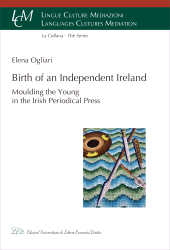 E-book, Birth of an independent Ireland : moulding the youth in the Irish periodical press, Ogliari, Elena, author, LED Edizioni Universitarie