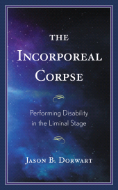 E-book, The Incorporeal Corpse : Performing Disability in the Liminal Stage, Lexington Books