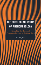 E-book, The Ontological Roots of Phenomenology : Rethinking the History of Phenomenology and Its Religious Turn, Lexington Books