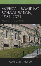 E-book, American Boarding School Fiction, 1981-2021 : Inclusion and Scandal, Lexington Books