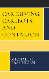 E-book, Caregiving, Carebots, and Contagion, Lexington Books